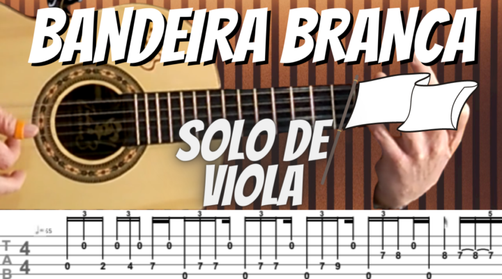 COMO TOCAR “BANDEIRA BRANCA”- SOLO DE  VIOLA